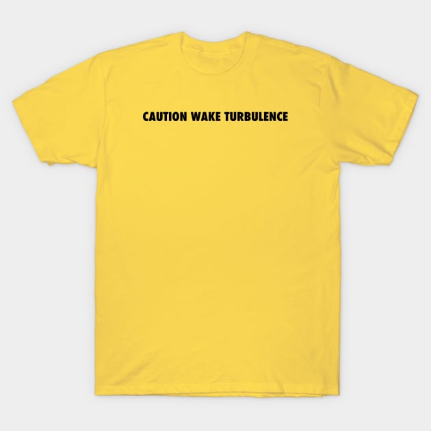 CAUTION WAKE TURBULENCE T-Shirt by Vidision Avgeek